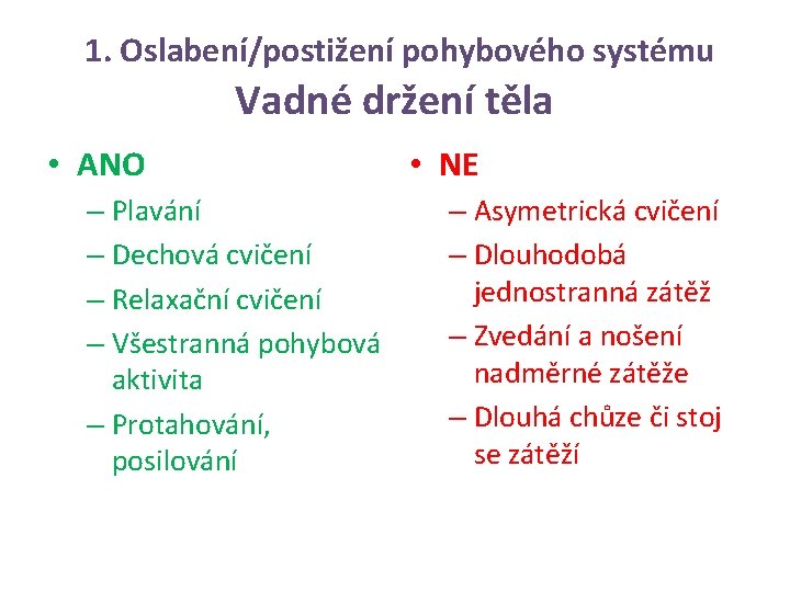 1. Oslabení/postižení pohybového systému Vadné držení těla • ANO – Plavání – Dechová cvičení