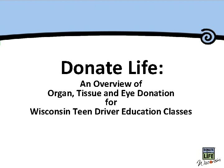 Master Title Donate Life: An Overview of Organ, Tissue and Eye Donation for Wisconsin
