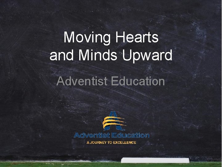 Moving Hearts and Minds Upward Adventist Education Moving Hearts and Minds Upward Adventist Education