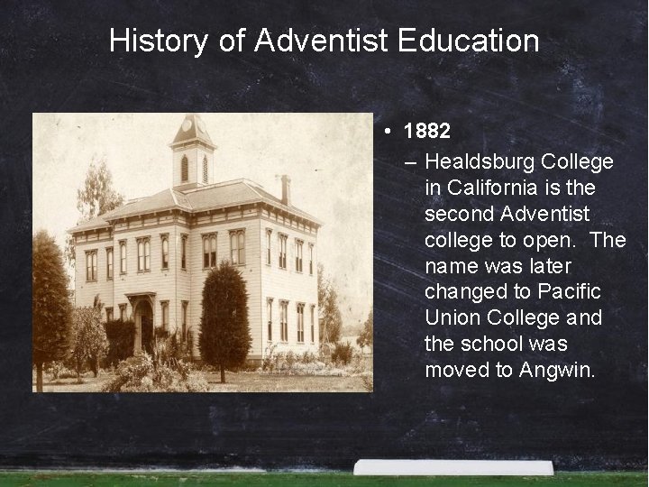 History of Adventist Education • 1882 – Healdsburg College in California is the second