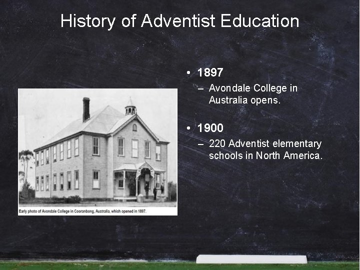 History of Adventist Education • 1897 – Avondale College in Australia opens. • 1900