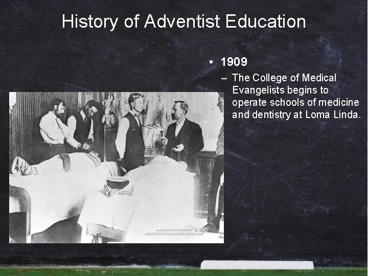 History of Adventist Education • 1909 – The College of Medical Evangelists begins to