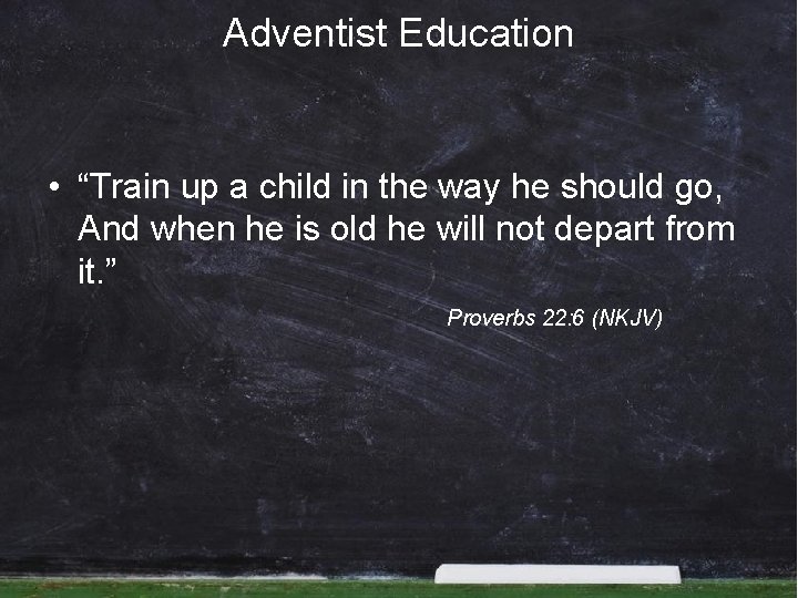 Adventist Education • “Train up a child in the way he should go, And Adventist Education • “Train up a child in the way he should go, And