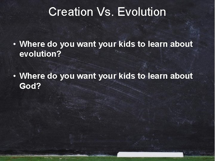 Creation Vs. Evolution • Where do you want your kids to learn about evolution?