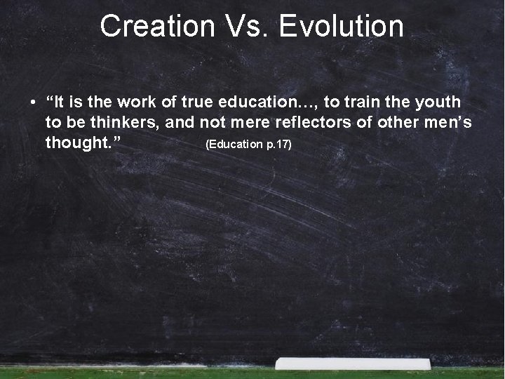 Creation Vs. Evolution • “It is the work of true education…, to train the Creation Vs. Evolution • “It is the work of true education…, to train the