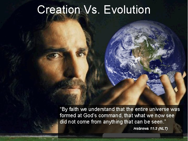 Creation Vs. Evolution “By faith we understand that the entire universe was formed at