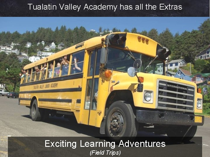 Tualatin Valley Academy has all the Extras Exciting Learning Adventures (Field Trips) 