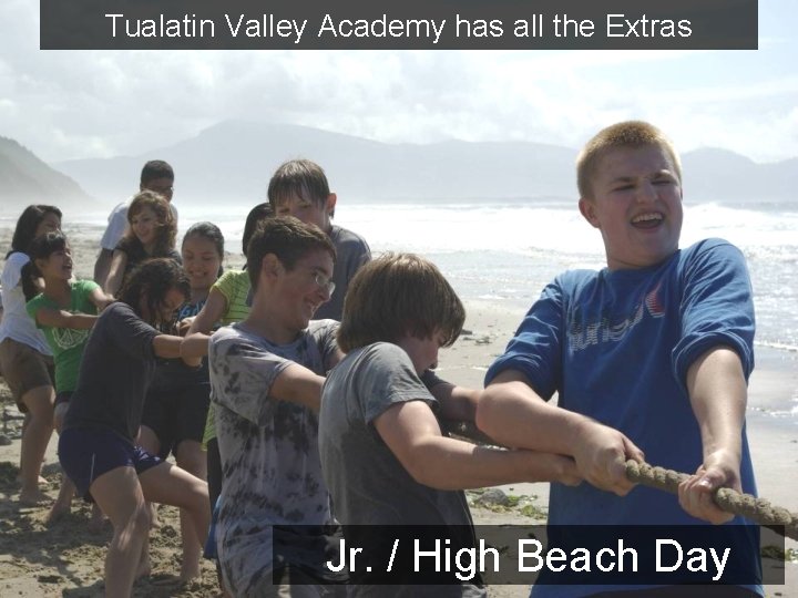 Tualatin Valley Academy has all the Extras Jr. / High Beach Day 