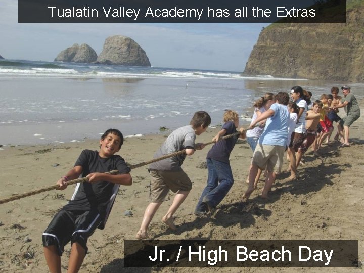 Tualatin Valley Academy has all the Extras Jr. / High Beach Day 