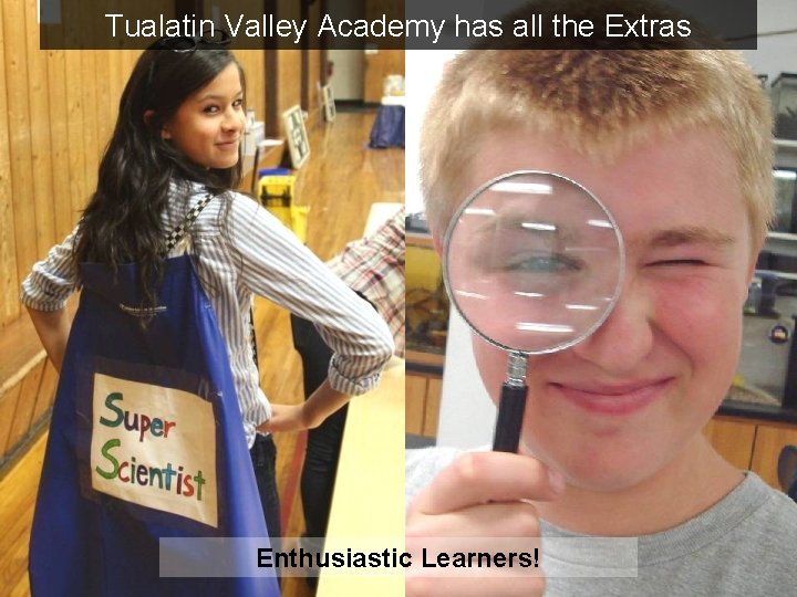 Tualatin Valley Academy has all the Extras Enthusiastic Learners! Tualatin Valley Academy has all the Extras Enthusiastic Learners!