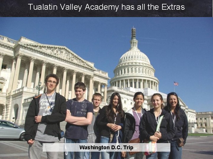 Tualatin Valley Academy has all the Extras Washington D. C. Trip 