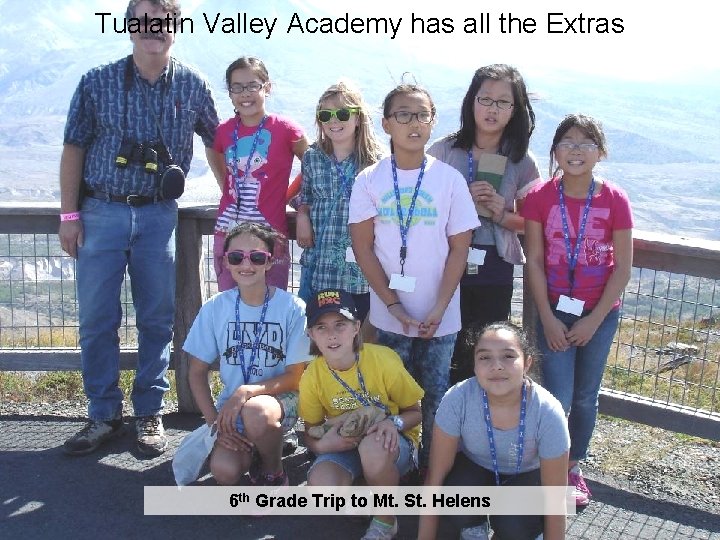 Tualatin Valley Academy has all the Extras 6 th Grade Trip to Mt. St. Tualatin Valley Academy has all the Extras 6 th Grade Trip to Mt. St.