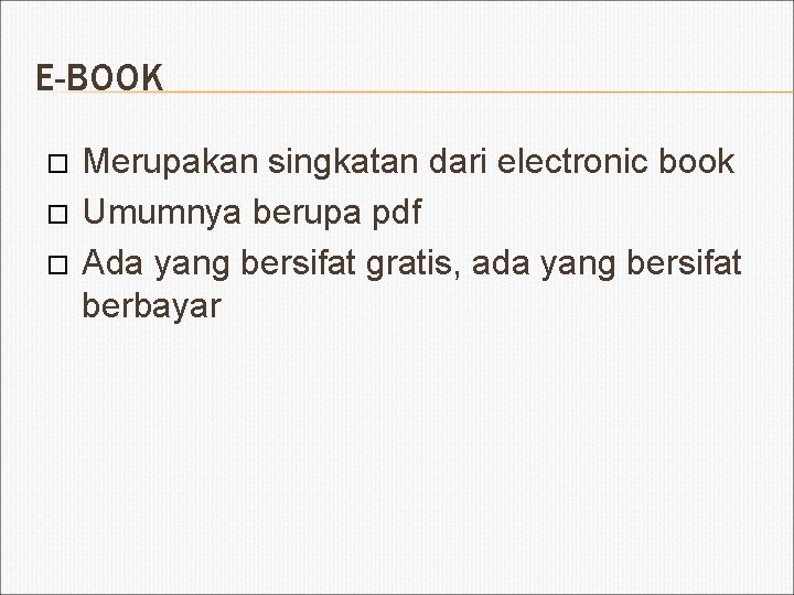 E-BOOK Merupakan singkatan dari electronic book Umumnya berupa pdf Ada yang bersifat gratis, ada