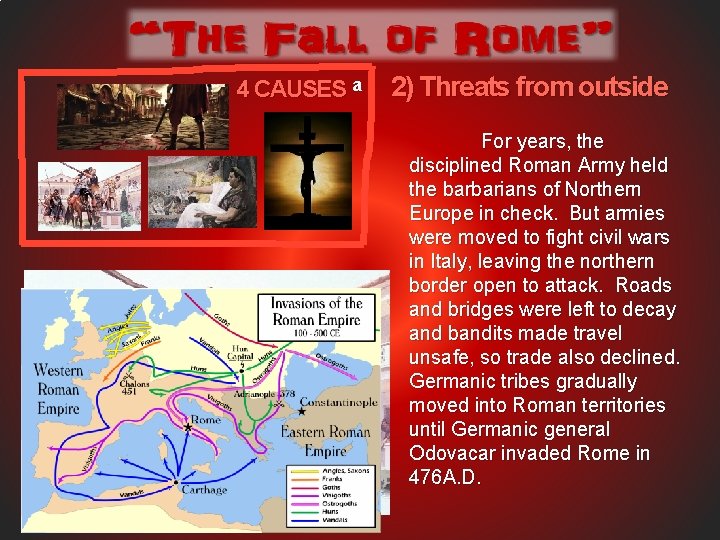 4 CAUSES a 2) Threats from outside For years, the disciplined Roman Army held