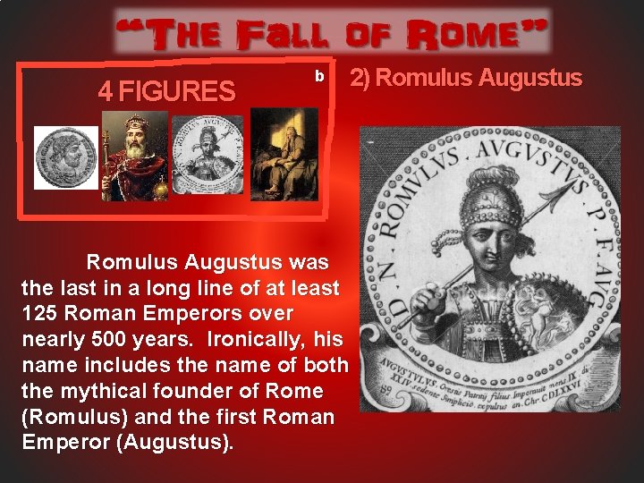 4 FIGURES b 2) Romulus Augustus was the last in a long line of