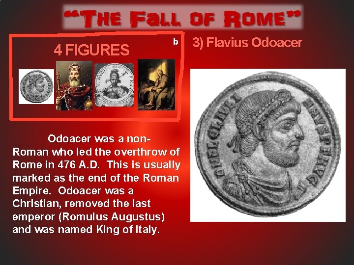 4 FIGURES b Odoacer was a non. Roman who led the overthrow of Rome