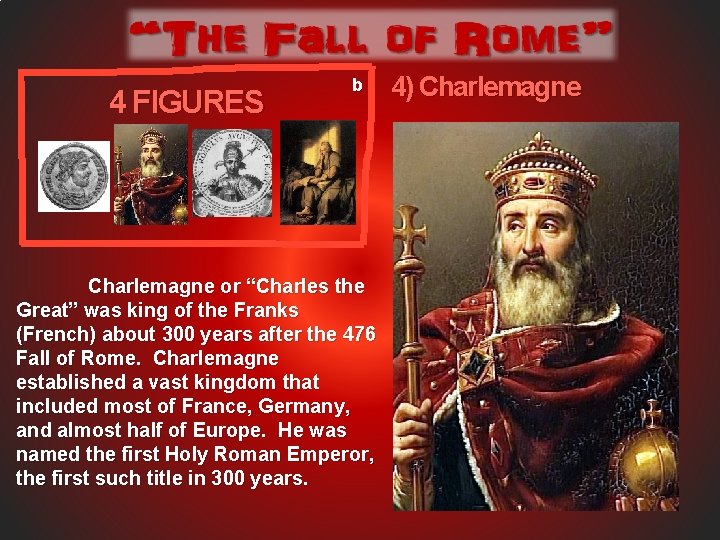 4 FIGURES b Charlemagne or “Charles the Great” was king of the Franks (French)