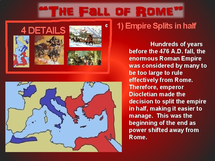 4 DETAILS c 1) Empire Splits in half Hundreds of years before the 476