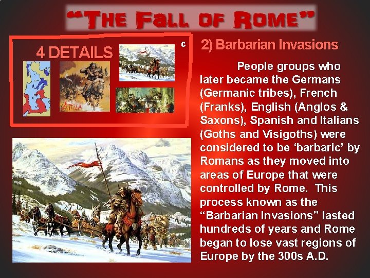 4 DETAILS c 2) Barbarian Invasions People groups who later became the Germans (Germanic