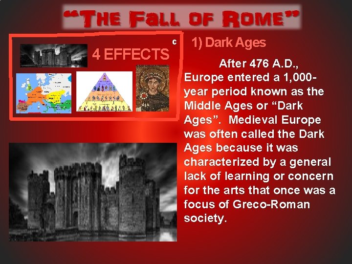 4 EFFECTS c 1) Dark Ages After 476 A. D. , Europe entered a