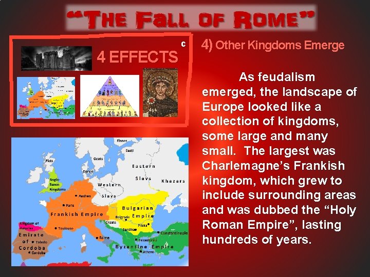 4 EFFECTS c 4) Other Kingdoms Emerge As feudalism emerged, the landscape of Europe