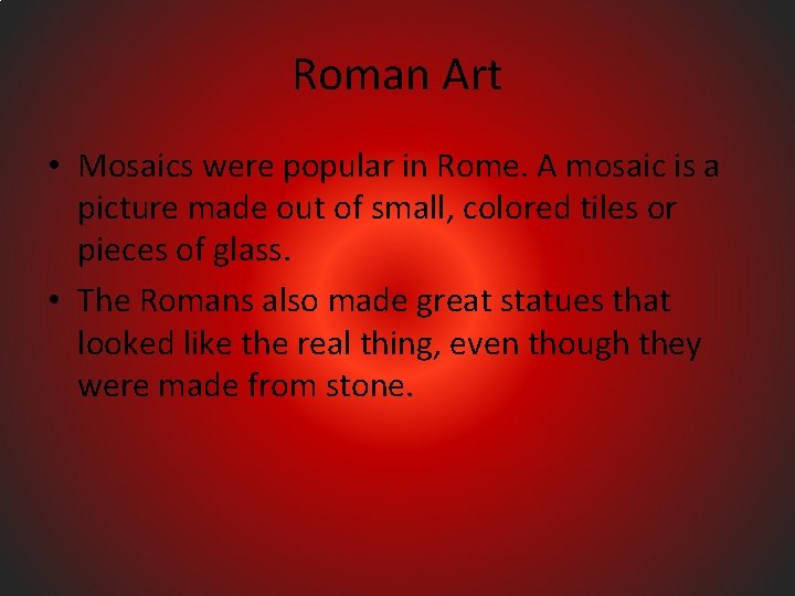 Roman Art • Mosaics were popular in Rome. A mosaic is a picture made