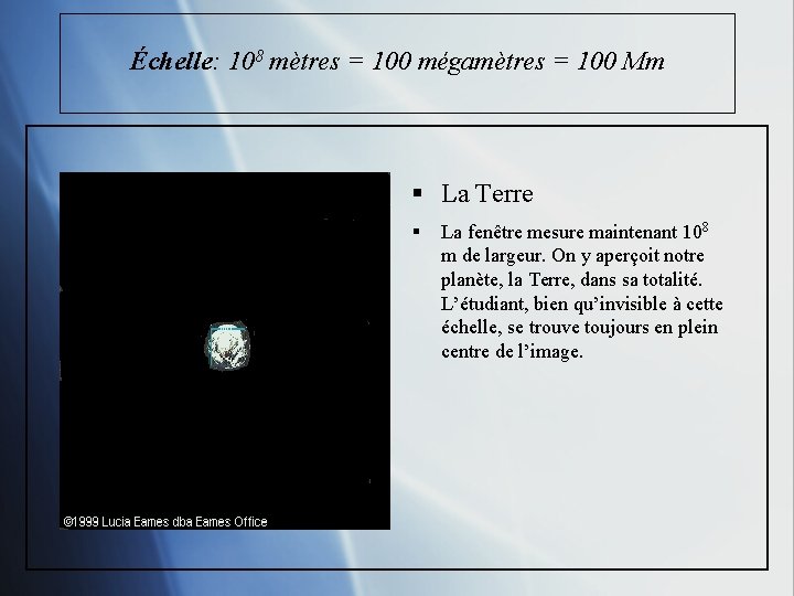 Échelle: 108 mètres = 100 mégamètres = 100 Mm § La Terre § La