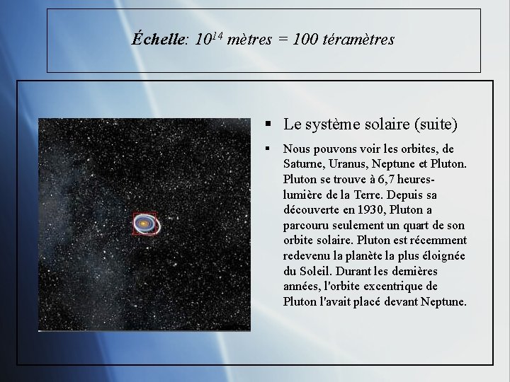 Échelle: 1014 mètres = 100 téramètres § Le système solaire (suite) § Nous pouvons