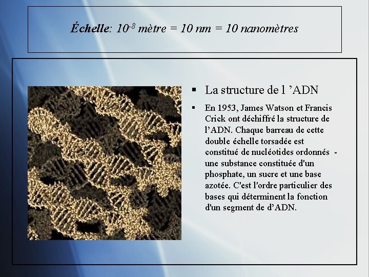 Échelle: 10 -8 mètre = 10 nm = 10 nanomètres § La structure de