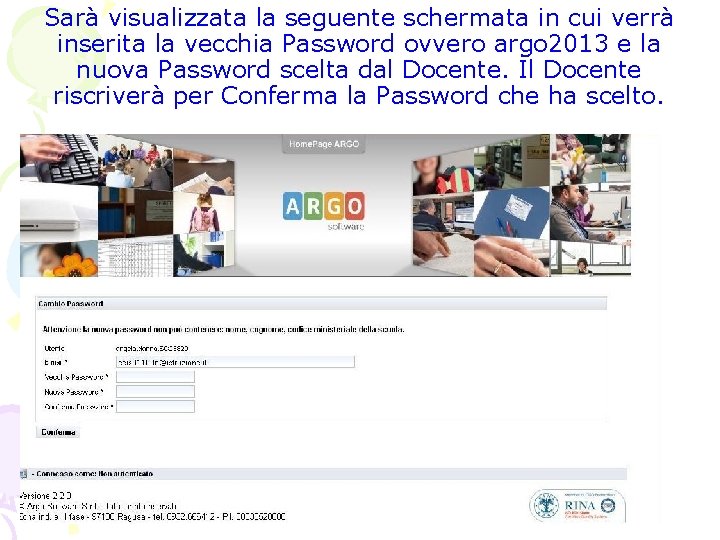 Sarà visualizzata la seguente schermata in cui verrà inserita la vecchia Password ovvero argo Sarà visualizzata la seguente schermata in cui verrà inserita la vecchia Password ovvero argo