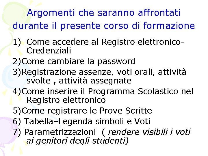 Argomenti che saranno affrontati durante il presente corso di formazione 1) Come accedere al Argomenti che saranno affrontati durante il presente corso di formazione 1) Come accedere al