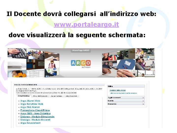 Il Docente dovrà collegarsi all’indirizzo web: www. portaleargo. it dove visualizzerà la seguente schermata: Il Docente dovrà collegarsi all’indirizzo web: www. portaleargo. it dove visualizzerà la seguente schermata: