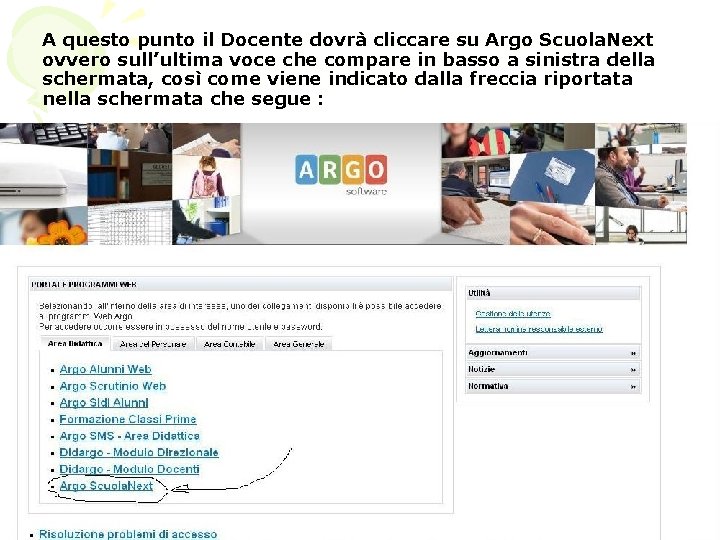 A questo punto il Docente dovrà cliccare su Argo Scuola. Next ovvero sull’ultima voce A questo punto il Docente dovrà cliccare su Argo Scuola. Next ovvero sull’ultima voce