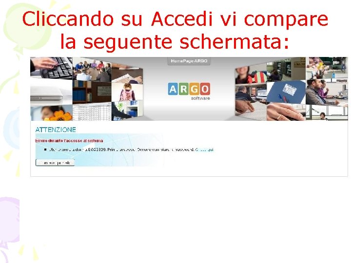 Cliccando su Accedi vi compare la seguente schermata: Cliccando su Accedi vi compare la seguente schermata: