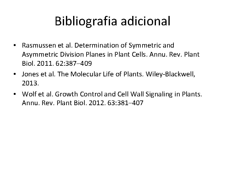 Bibliografia adicional • Rasmussen et al. Determination of Symmetric and Asymmetric Division Planes in