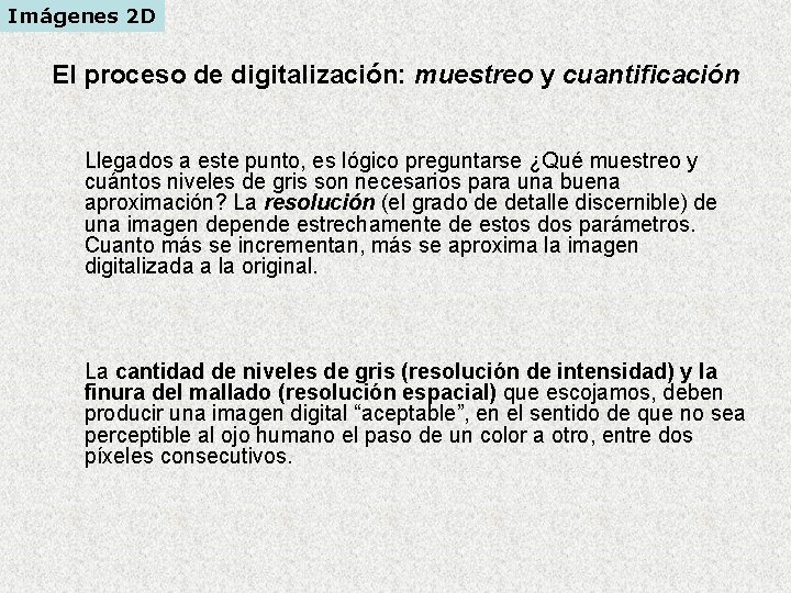 Imágenes 2 D El proceso de digitalización: muestreo y cuantificación Llegados a este punto, Imágenes 2 D El proceso de digitalización: muestreo y cuantificación Llegados a este punto,