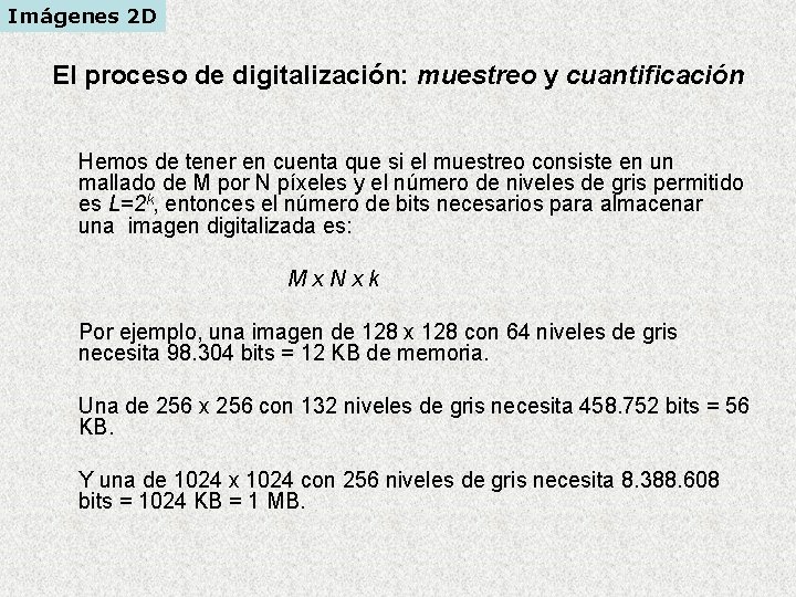 Imágenes 2 D El proceso de digitalización: muestreo y cuantificación Hemos de tener en Imágenes 2 D El proceso de digitalización: muestreo y cuantificación Hemos de tener en