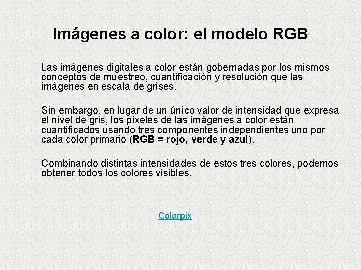 Imágenes a color: el modelo RGB Las imágenes digitales a color están gobernadas por Imágenes a color: el modelo RGB Las imágenes digitales a color están gobernadas por