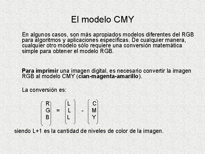 El modelo CMY En algunos casos, son más apropiados modelos diferentes del RGB para El modelo CMY En algunos casos, son más apropiados modelos diferentes del RGB para
