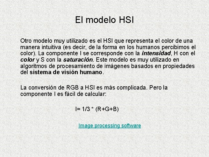 El modelo HSI Otro modelo muy utilizado es el HSI que representa el color El modelo HSI Otro modelo muy utilizado es el HSI que representa el color