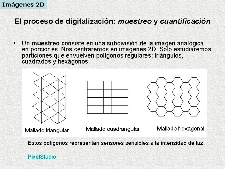 Imágenes 2 D El proceso de digitalización: muestreo y cuantificación • Un muestreo consiste Imágenes 2 D El proceso de digitalización: muestreo y cuantificación • Un muestreo consiste