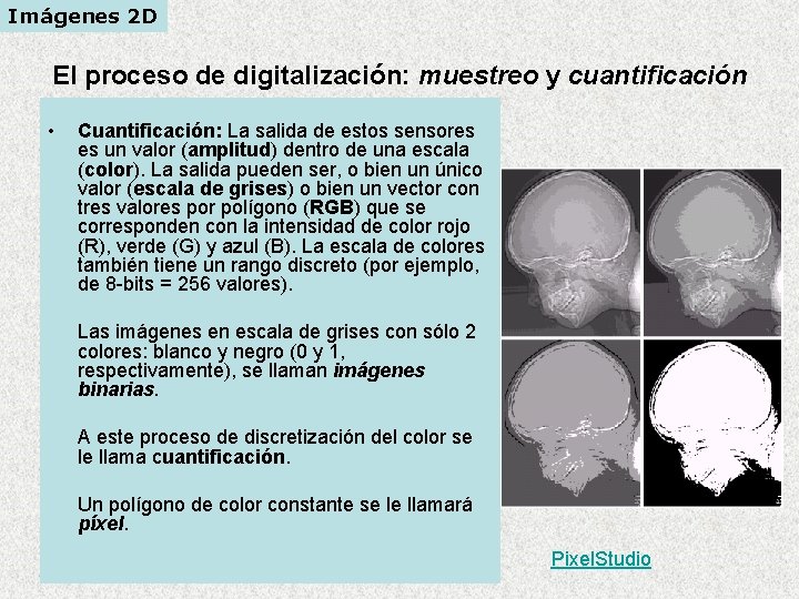 Imágenes 2 D El proceso de digitalización: muestreo y cuantificación • Cuantificación: La salida Imágenes 2 D El proceso de digitalización: muestreo y cuantificación • Cuantificación: La salida