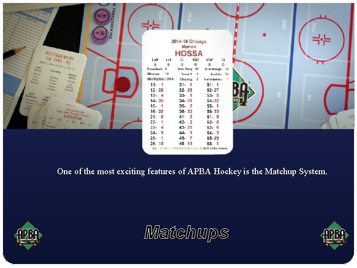 One of the most exciting features of APBA Hockey is the Matchup System. Matchups