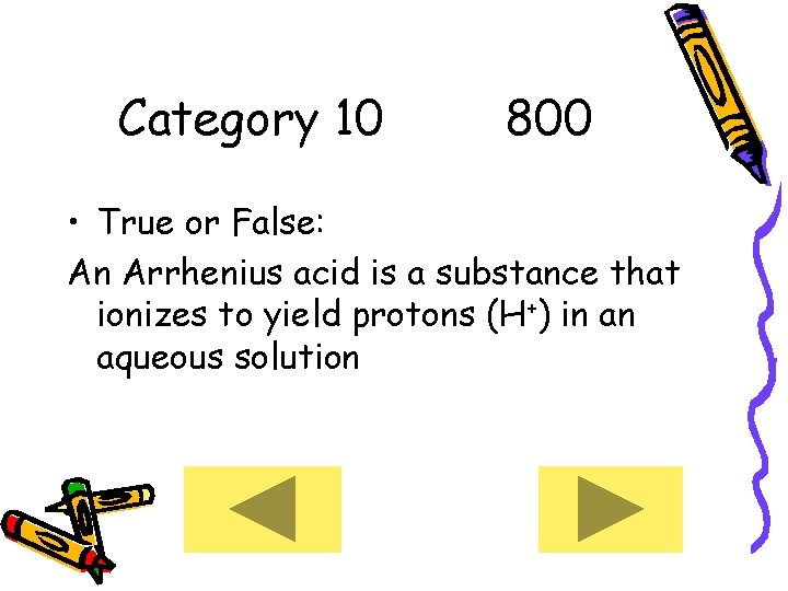 Category 10 800 • True or False: An Arrhenius acid is a substance that