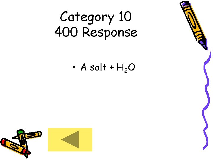 Category 10 400 Response • A salt + H 2 O 