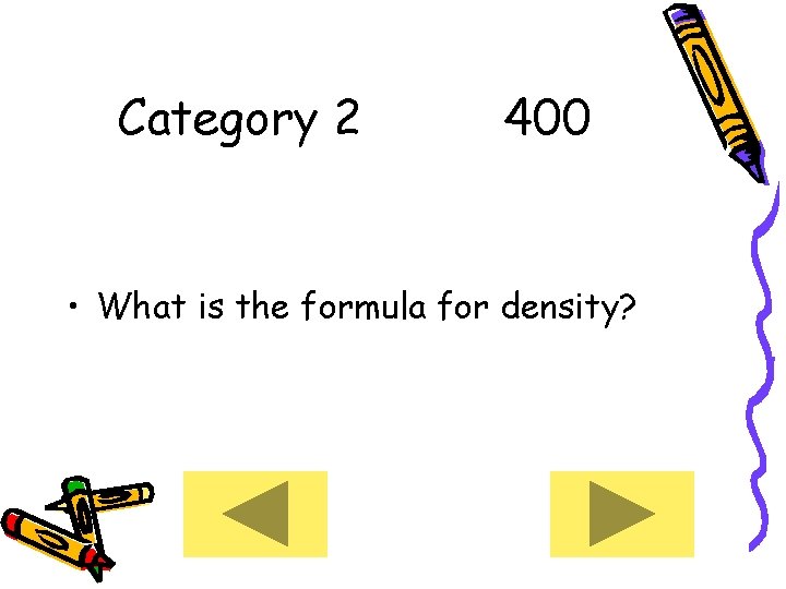 Category 2 400 • What is the formula for density? 