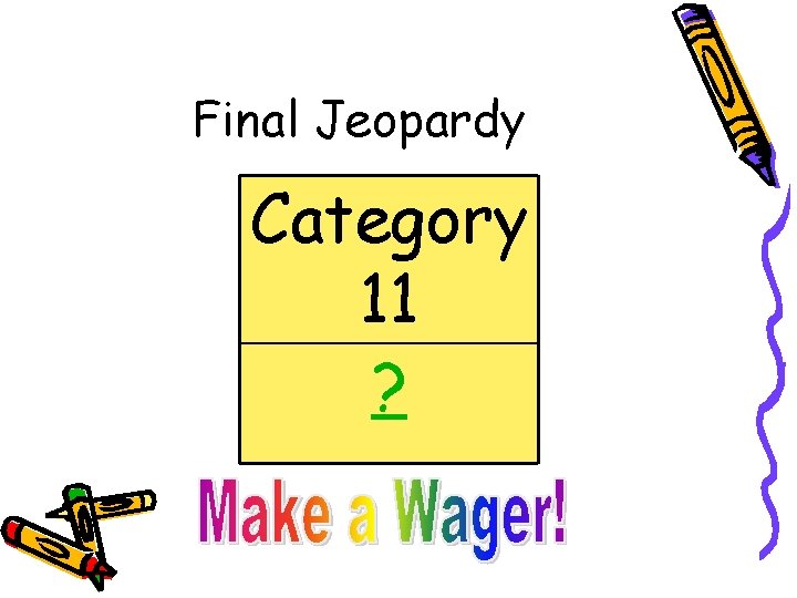 Final Jeopardy Category 11 ? 