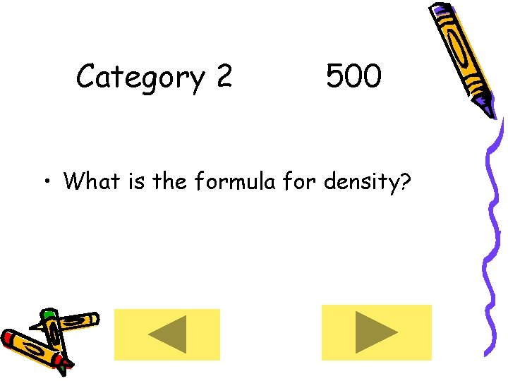Category 2 500 • What is the formula for density? 
