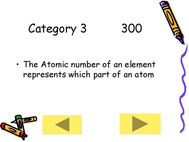 Category 3 300 • The Atomic number of an element represents which part of