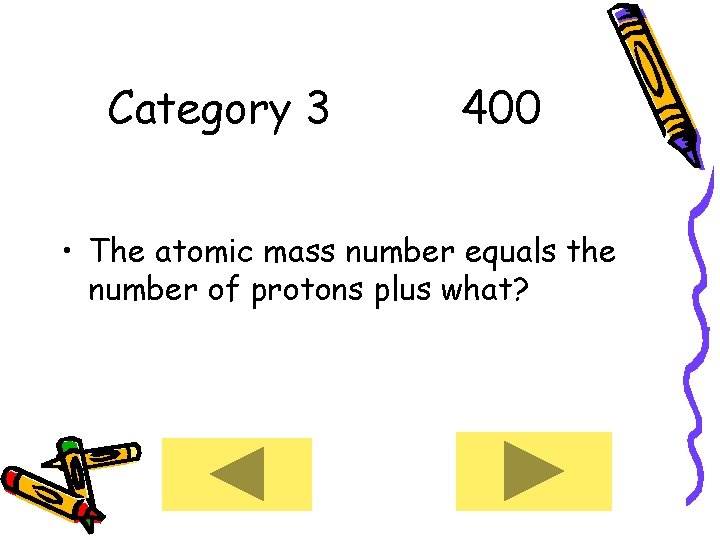 Category 3 400 • The atomic mass number equals the number of protons plus